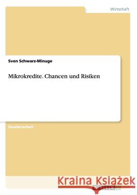 Mikrokredite. Chancen und Risiken Sven Schwarz-Minuge   9783656679189 Grin Verlag Gmbh - książka