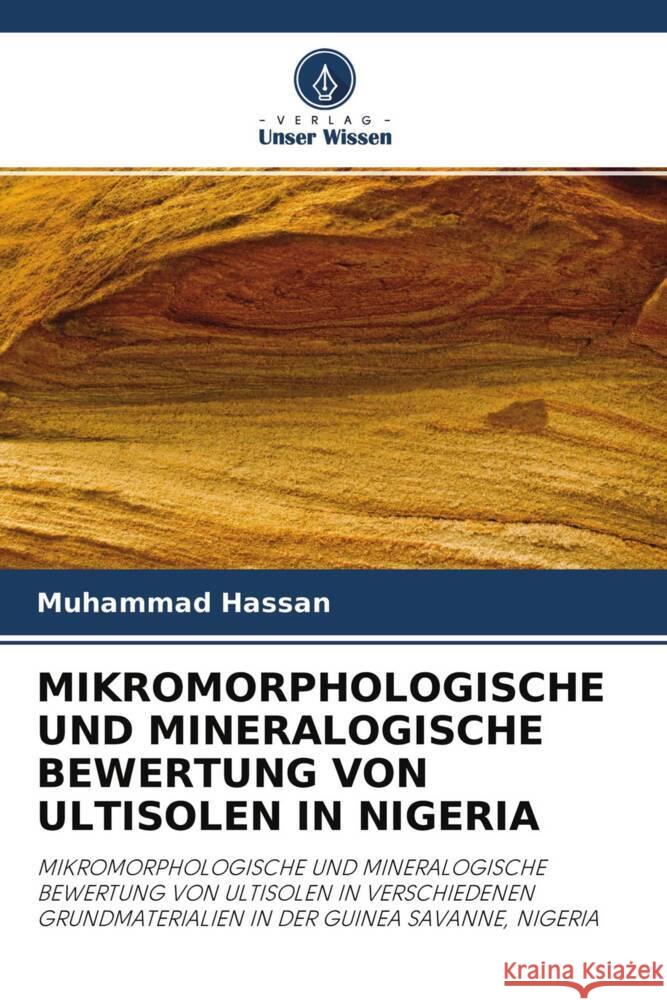 MIKROMORPHOLOGISCHE UND MINERALOGISCHE BEWERTUNG VON ULTISOLEN IN NIGERIA Hassan, Muhammad 9786203264395 Verlag Unser Wissen - książka