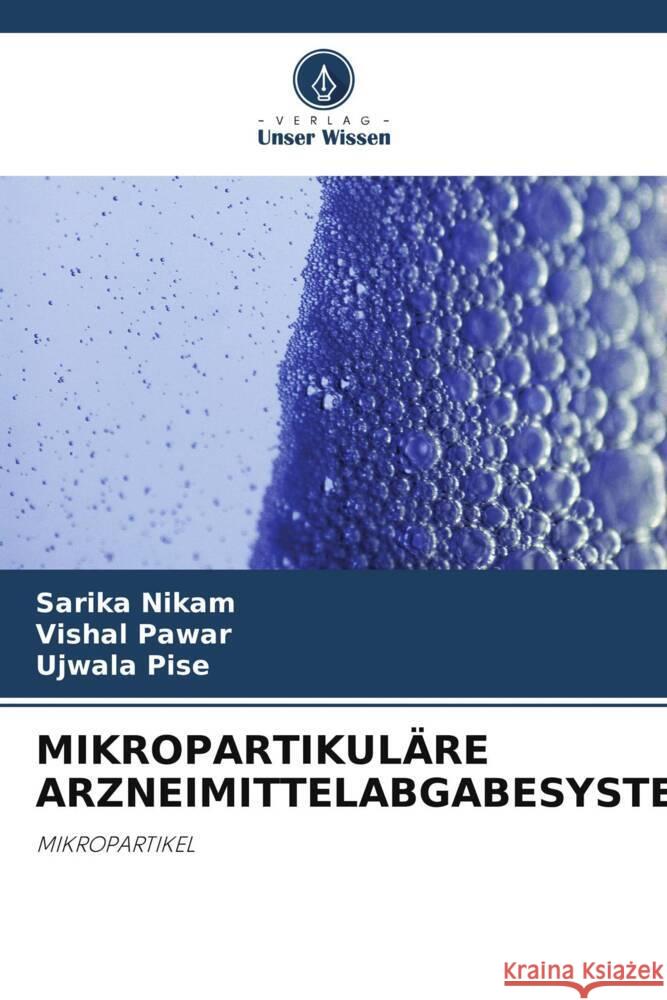 Mikropartikul?re Arzneimittelabgabesysteme Sarika Nikam Vishal Pawar Ujwala Pise 9786207984046 Verlag Unser Wissen - książka