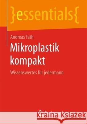 Mikroplastik Kompakt: Wissenswertes Für Alle Fath, Andreas 9783658257330 Springer Spektrum - książka