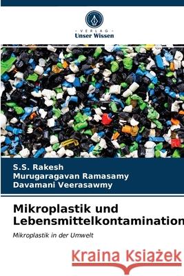 Mikroplastik und Lebensmittelkontamination S S Rakesh, Murugaragavan Ramasamy, Davamani Veerasawmy 9786203394900 Verlag Unser Wissen - książka