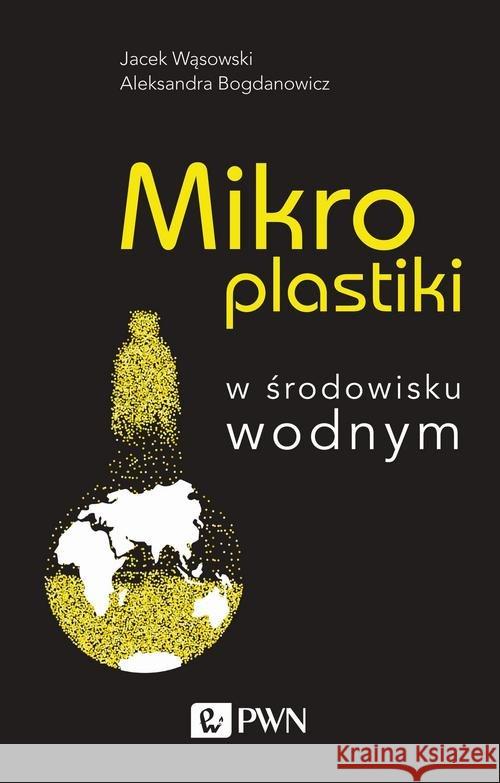 Mikroplastiki Wąsowski Jacek Bogdanowicz Aleksandra 9788301211264 Wydawnictwo Naukowe PWN - książka