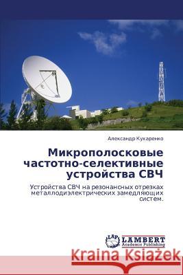 Mikropoloskovye Chastotno-Selektivnye Ustroystva Svch Kukharenko Aleksandr 9783847330530 LAP Lambert Academic Publishing - książka