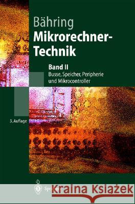 Mikrorechner-Technik: Band II Busse, Speicher, Peripherie Und Mikrocontroller Bähring, Helmut 9783540436935 Springer, Berlin - książka