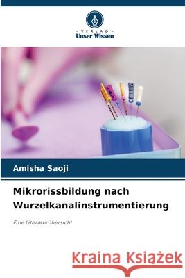 Mikrorissbildung nach Wurzelkanalinstrumentierung Saoji, Amisha 9786202452304 Verlag Unser Wissen - książka