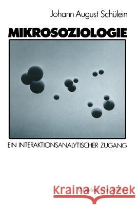 Mikrosoziologie: Ein Interaktionsanalytischer Zugang Schülein, Johann August 9783531116273 Vs Verlag Fur Sozialwissenschaften - książka