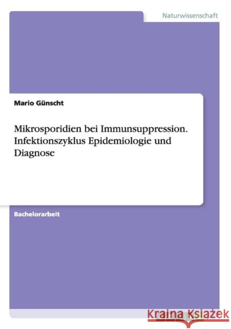 Mikrosporidien bei Immunsuppression. Infektionszyklus Epidemiologie und Diagnose Mario Gunscht 9783668033979 Grin Verlag - książka