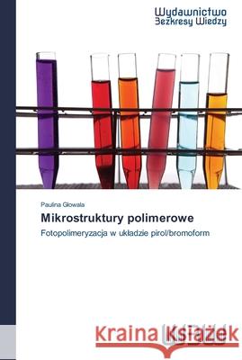 Mikrostruktury polimerowe Glowala, Paulina 9783639890594 Wydawnictwo Bezkresy Wiedzy - książka