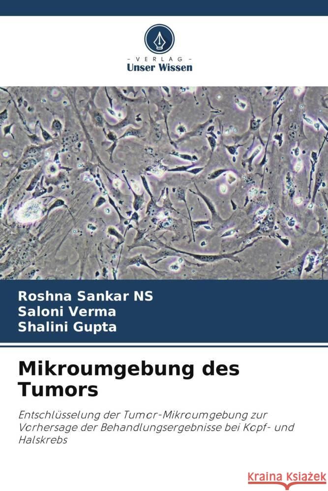 Mikroumgebung des Tumors Roshna Sanka Saloni Verma Shalini Gupta 9786207410699 Verlag Unser Wissen - książka
