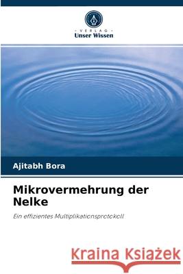 Mikrovermehrung der Nelke Ajitabh Bora, Madhumita C Talukdar 9786203075649 Verlag Unser Wissen - książka