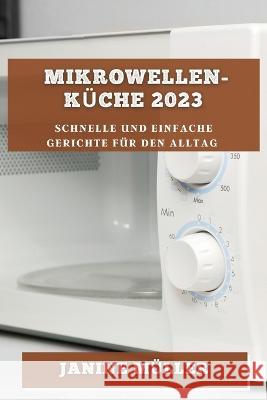 Mikrowellen-Kuche 2023: Schnelle und Einfache Gerichte fur den Alltag Janine Muller   9781783818211 Janine Muller - książka