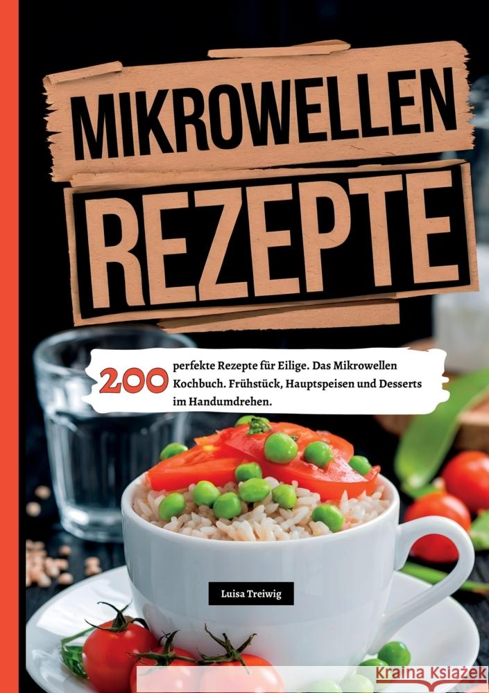 Mikrowellen Rezepte- 200 perfekte Rezepte für Eilige. Treiwig, Luisa 9783384454744 tredition - książka