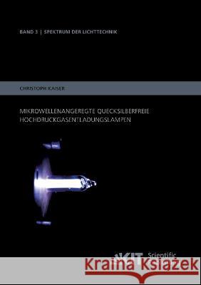 Mikrowellenangeregte quecksilberfreie Hochdruckgasentladungslampen Christoph Kaiser 9783731500391 Karlsruher Institut Fur Technologie - książka