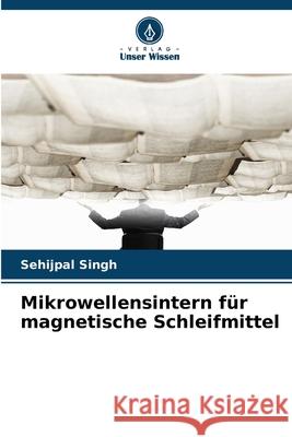 Mikrowellensintern für magnetische Schleifmittel Singh, Sehijpal 9783639889680 Verlag Unser Wissen - książka