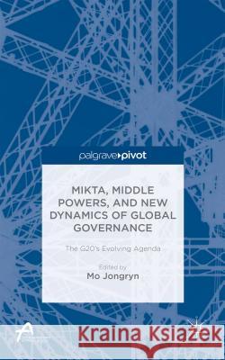 Mikta, Middle Powers, and New Dynamics of Global Governance: The G20's Evolving Agenda Mo, J. 9781137506450 Palgrave Pivot - książka