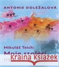 Mikuláš Teich: Moje století (1918-2018) Antonie Doležalová 9788074925030 Galén - książka
