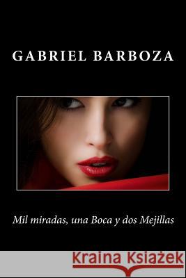 Mil miradas, una Boca y dos Mejillas Barboza, Gabriel 9781523337217 Createspace Independent Publishing Platform - książka