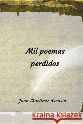 Mil poemas perdidos Martinez Asensio Juan Martinez Asensio 9798694124843 Independently published - książka