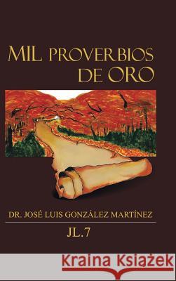 Mil Proverbios de Oro Dr Jose Luis Gonzalez Martinez 9781463396626 Palibrio - książka