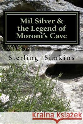 Mil Silver and the Legend of Moroni's Cave Sterling Simkins 9781505653373 Createspace Independent Publishing Platform - książka