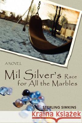 Mil Silver's Race for All the Marbles Sterling Simkins 9780595401550 iUniverse - książka