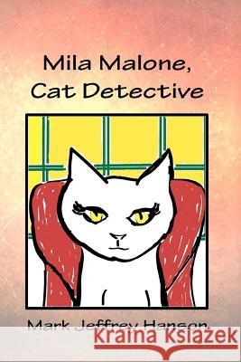 Mila Malone, Cat Detective: The Mysterious Dr. Merrill Merkel Mark Jeffrey Hanson 9781468141658 Createspace - książka