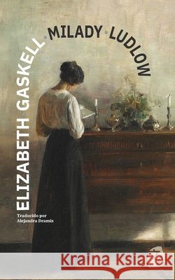 Milady Ludlow: Nueva traducci?n al espa?ol Elizabeth Cleghorn Gaskell Alejandra Dramis 9781836471929 Rosetta Edu - książka