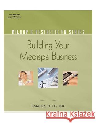 Milady's Aesthetician Series: Building Your Medispa Business Pamela Hill 9781401881672 Cengage Delmar Learning - książka