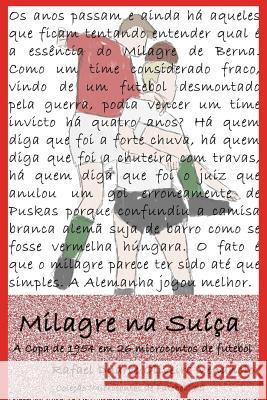 Milagre na Suíça: A Copa de 1954 em 26 microcontos de futebol Venancio, Rafael Duarte Oliveira 9781980632030 Independently Published - książka