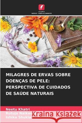 Milagres de Ervas Sobre Doenças de Pele: Perspectiva de Cuidados de Saúde Naturais Khatri, Neetu 9786205309490 Edicoes Nosso Conhecimento - książka