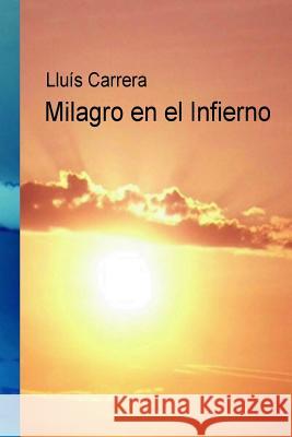 Milagro en el Infierno Carrera, Lluis 9781512251630 Createspace - książka