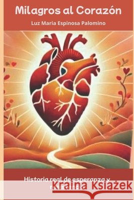 Milagros Al Corazon: Superacion de una cardiopatia congenita Espinosa Palomino, Luz Maria 9798342623162 Independently Published - książka