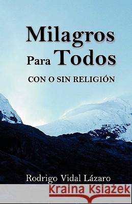 Milagros para Todos: con o sin religion Lazaro, Rodrigo Vidal 9781450513203 Createspace - książka
