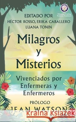 Milagros y Misterios Vivenciados por Enfermeras y Enfermeros Hector Rosso Jean Watson Erika Caballero 9780578388847 Lotus Library - książka