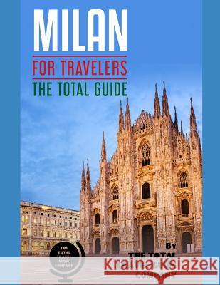 MILAN FOR TRAVELERS. The total guide: The comprehensive traveling guide for all your traveling needs. By THE TOTAL TRAVEL GUIDE COMPANY Guide Company, The Total Travel 9781093545173 Independently Published - książka