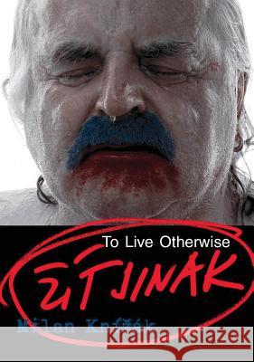 Milan Knízák: To Live Otherwise Knízák, Milan 9788074372476 KANT - książka
