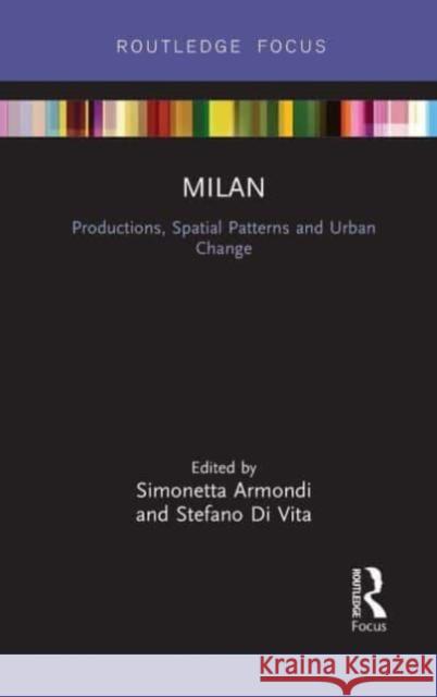 Milan: Productions, Spatial Patterns and Urban Change: Productions, Spatial Patterns and Urban Change Simonetta Armondi Stefano D 9781032476698 Routledge - książka