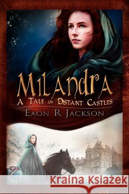 Milandra: A Tale of Distant Castles Jackson, Eaon R. 9781456854454 Xlibris Corporation - książka