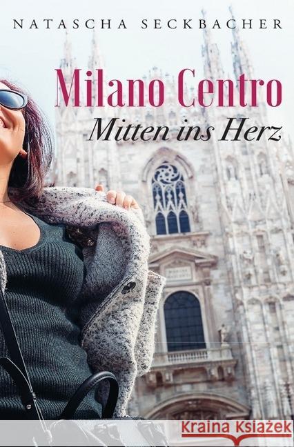 Milano Centro : Mitten ins Herz Seckbacher, Natascha 9783745018851 epubli - książka