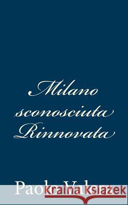 Milano sconosciuta Rinnovata Valera, Paolo 9781483924823 Createspace - książka