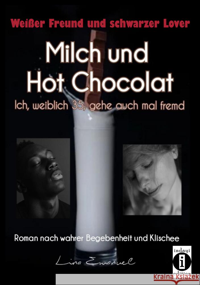 Milch und Hot Chocolat - Ich, weiblich 35, gehe auch mal fremd Emanuel, Lina 9783948721794 indayi edition - książka