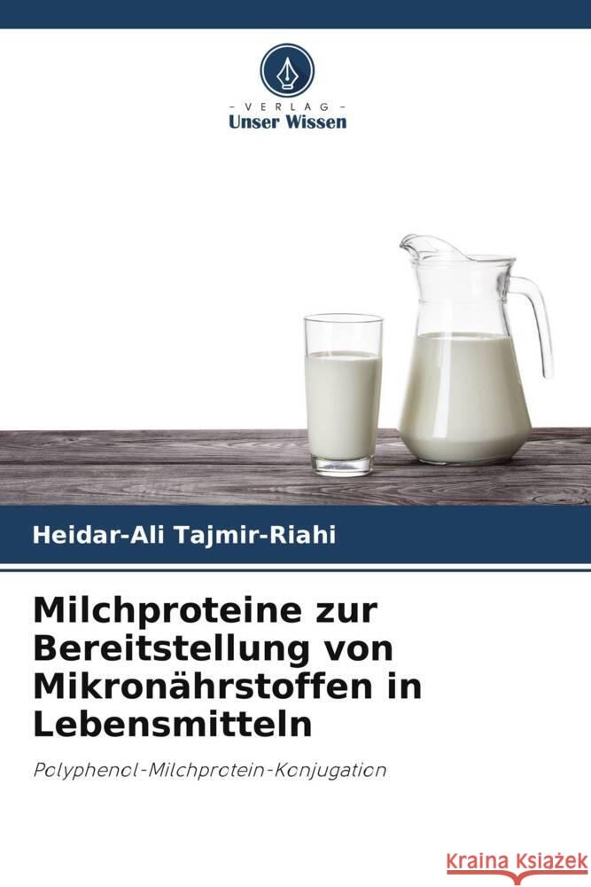 Milchproteine zur Bereitstellung von Mikronährstoffen in Lebensmitteln Tajmir-Riahi, Heidar-Ali 9786205573129 Verlag Unser Wissen - książka