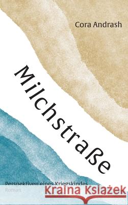 Milchstraße: Perspektiven eines Kriegskindes Andrash, Cora 9783347158719 Tredition Gmbh - książka