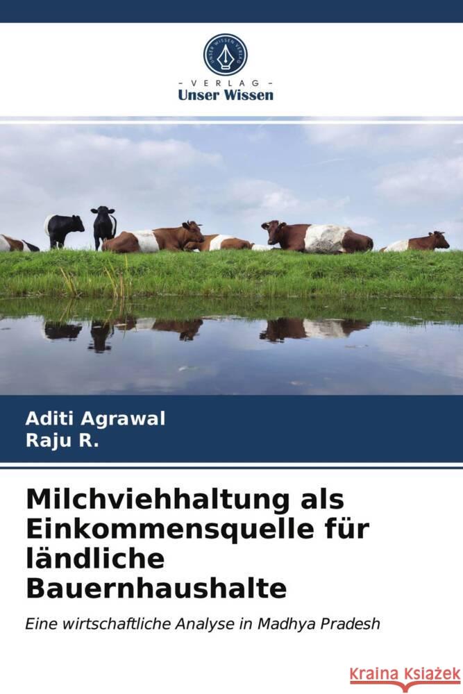 Milchviehhaltung als Einkommensquelle für ländliche Bauernhaushalte Agrawal, Aditi, R., Raju 9786203991093 Verlag Unser Wissen - książka