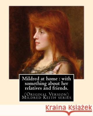 Mildred at home: with something about her relatives and friends.: By: Martha Finley (Original Version) Mildred Keith series Finley, Martha 9781539612285 Createspace Independent Publishing Platform - książka