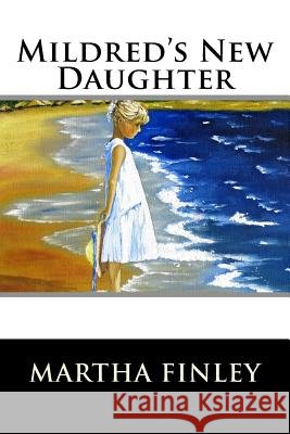 Mildred's New Daughter Martha Finley 9781515358886 Createspace - książka
