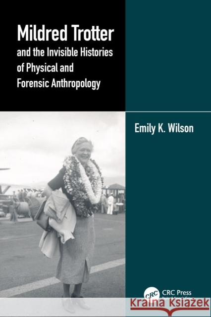Mildred Trotter and the Invisible Histories of Physical and Forensic Anthropology Emily Wilson 9781032180892 CRC Press - książka