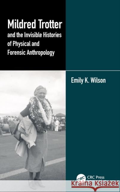 Mildred Trotter and the Invisible Histories of Physical and Forensic Anthropology Emily Wilson 9781032180908 CRC Press - książka