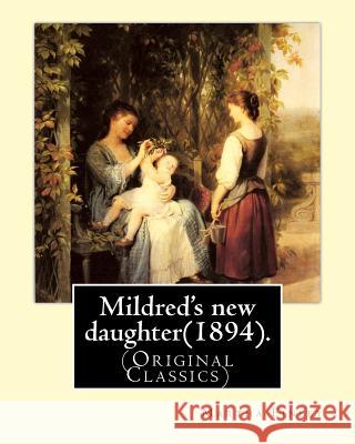 Mildred's new daughter(1894). By: Martha Finley: (Original Classics) Finley, Martha 9781539440819 Createspace Independent Publishing Platform - książka