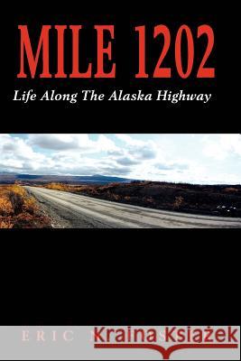Mile 1202: Life Along the Alaska Highway MR Eric N. Foster 9781479243068 Createspace Independent Publishing Platform - książka